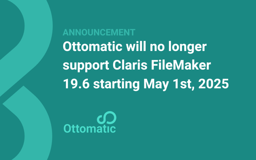 Ottomatic will no longer support Claris FileMaker 19.6 and below starting May 1st, 2025