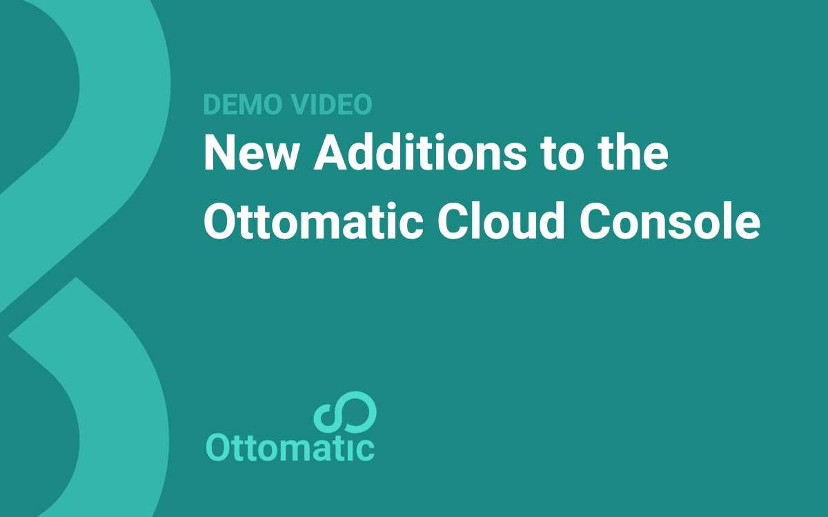 New Additions to the Ottomatic Cloud Console